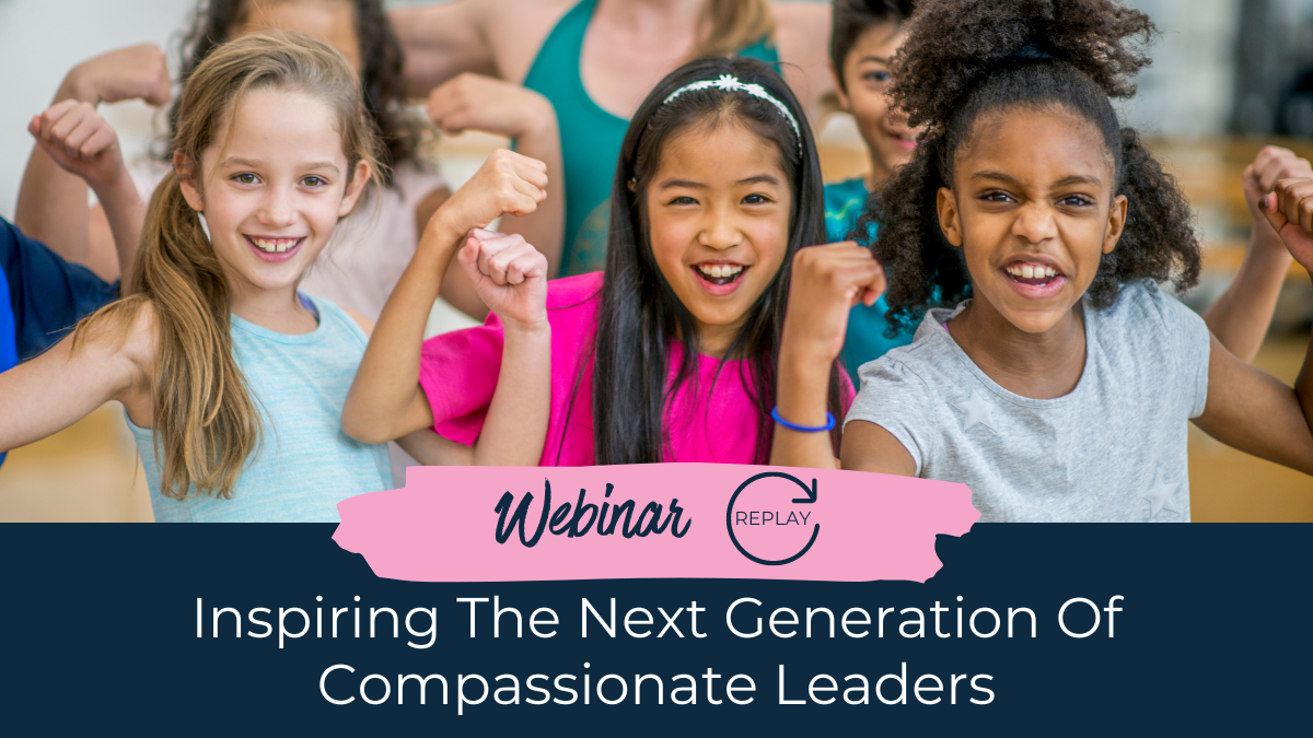 Inspiring The Next Generation of Compassionate Leaders