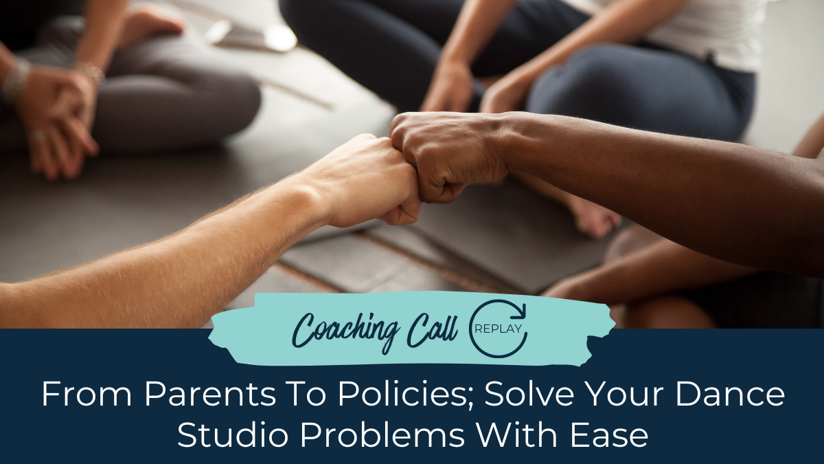 September Coaching Call - From Parents to Policies&##x3b; Solve Your Dance Studio Problems with Ease