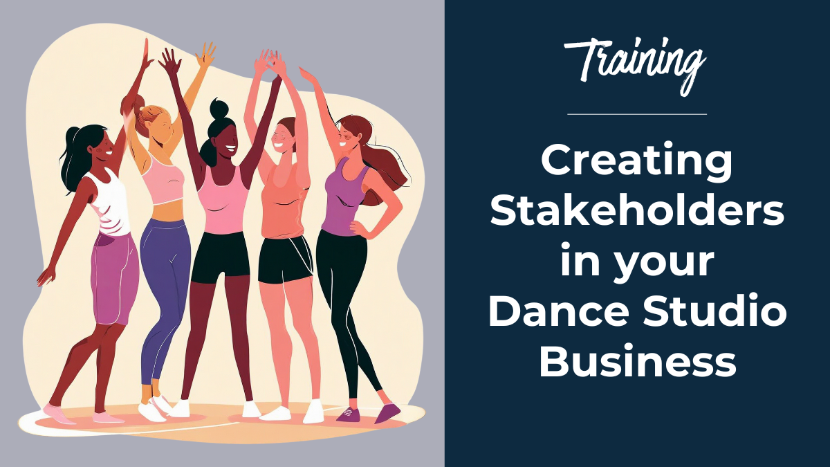 Creating Stakeholders In Your Dance Studio Business