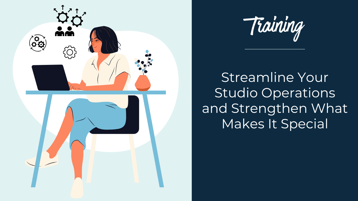 Streamline Your Studio Operations and Strengthen What Makes It Special